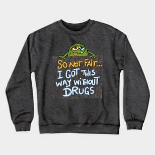 So not fair I got this way without drugs Crewneck Sweatshirt